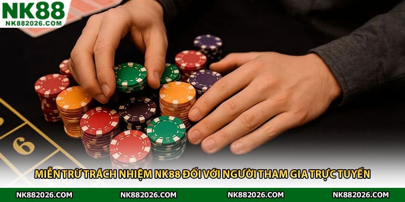 Miễn trừ trách nhiệm NK88 đối với người tham gia trực tuyến